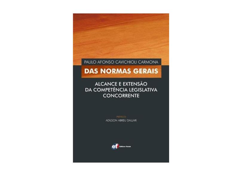 Das Normas Gerais - Alcance e Extensão da Competência Legislativa Concorrente - Carmona, Paulo Afonso Cavichioli - 9788577003921