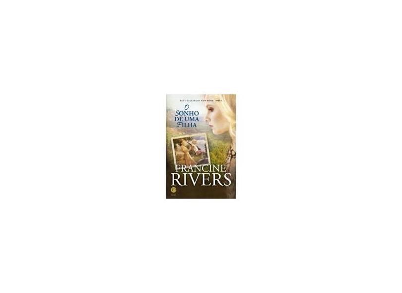 O Sonho de Uma Filha - Nova Ortografia - Rivers, Francine - 9788576861829