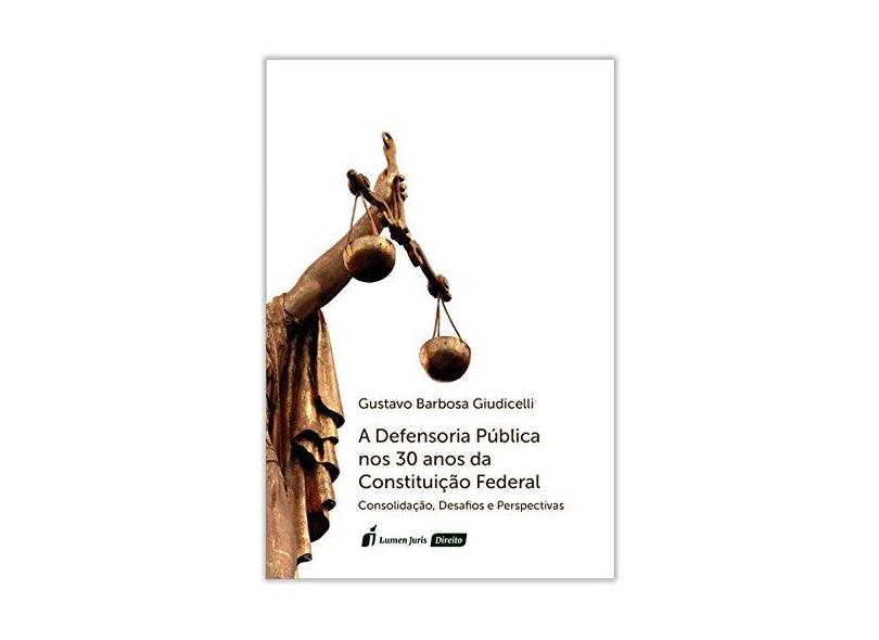 A Defensoria Pública Nos 30 Anos Da Constituição Federal - Giudicelli,gustavo Barbosa - 9788551905760