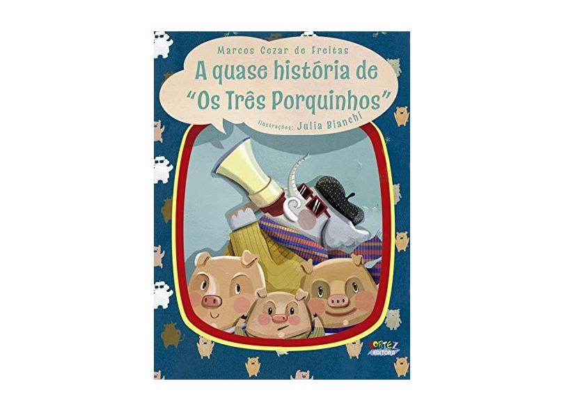 A Quase História de "os Três Porquinhos" - Marcos Cezar De Freitas - 9788524924958