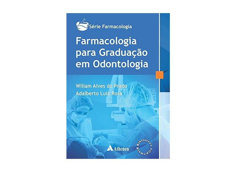 Farmacologia Para Graduação Em Odontologia - Série Farmacologia - Prado, Wiliam Alves Do - 9788538806479
