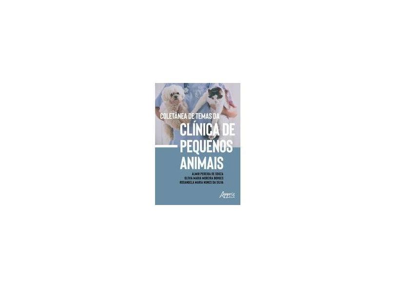Coletânea de Temas da Clínica de Pequenos Animais - Almir Pereira De Souza - 9788547322441