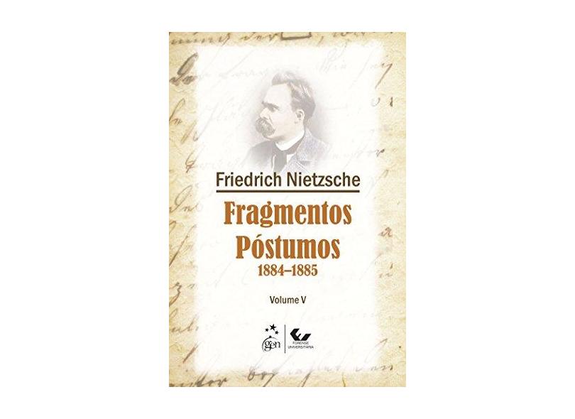Fragmentos Póstumos -1884-1885 - Vol. V - Nietzsche, Friedrich - 9788530958978