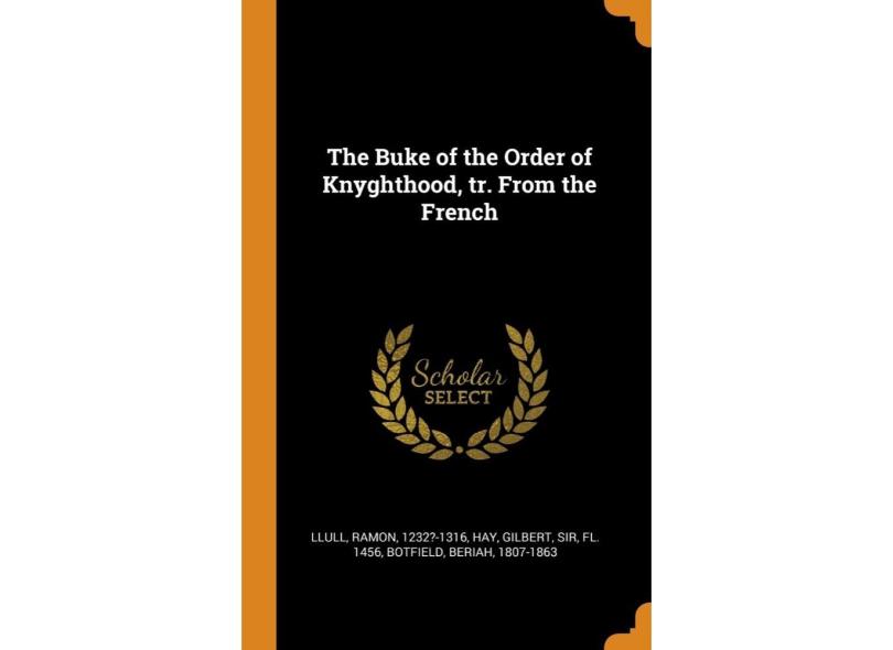 The Buke of the Order of Knyghthood, tr. From the French com o Melhor ...