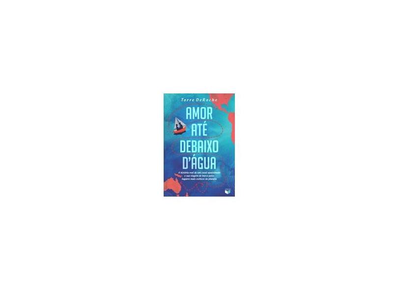 Amor até Debaixo D'Água - Torre Deroche - 9788576863281