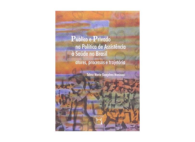 Público e Privado na Política de Assistência À Saúde no Brasil - Menicucci, Telma Maria Gonçalves - 9788575411384