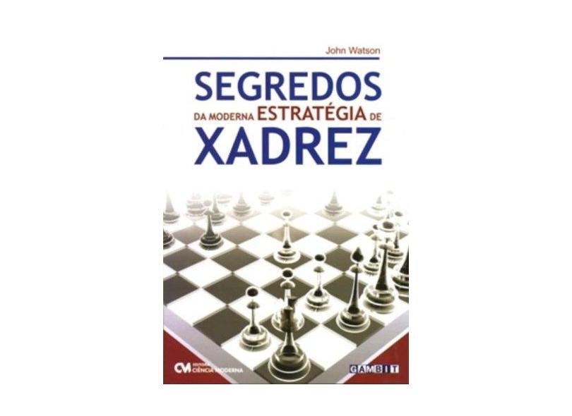 Livro Segredos Da Moderna Estratégia De Xadrez Mestre Internacional John  Watson - A lojinha de xadrez que virou mania nacional!