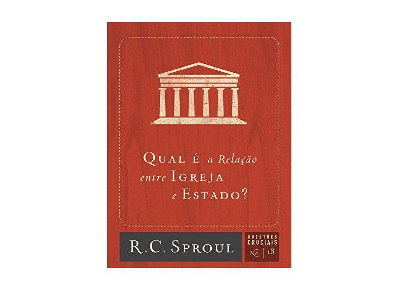 Qual É A Relação Entre A Igreja E Estado? - R.C. Sproul - 9788581322094