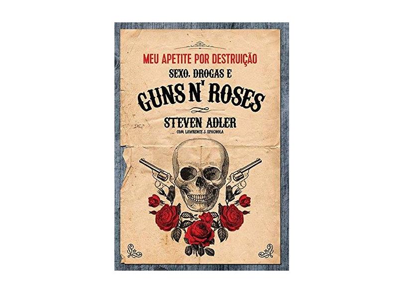 Meu Apetite por Destruição. Sexo, Drogas e Guns N' Roses - Capa Comum - 9788562885396