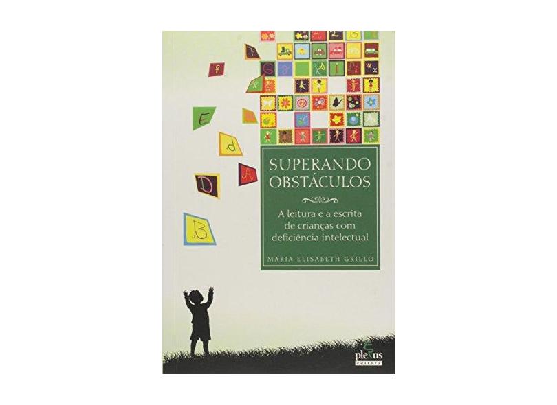 Superando Obstáculos - A Leitura e a Escrita de Crianças com Deficiência Intelectual - Grillo, Maria Elisabeth - 9788585689858