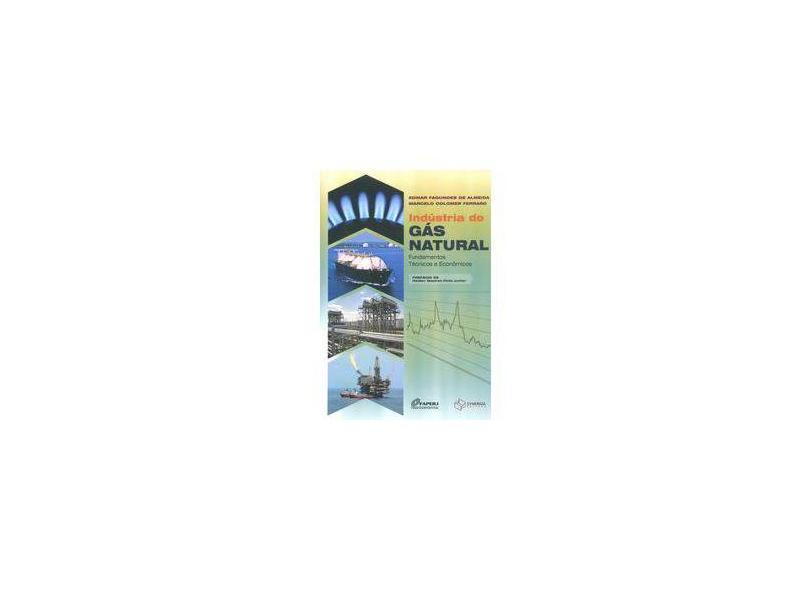 Indústria do Gás Natural - Fundamentos Técnicos e Econômicos - Ferraro, Marcelo Colomer; De Almeida, Edmar Fagundes - 9788561325824