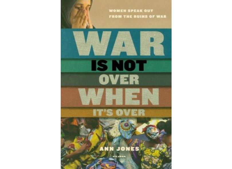 War Is Not Over When It's Over - "jones, Ann" - 9780312573065