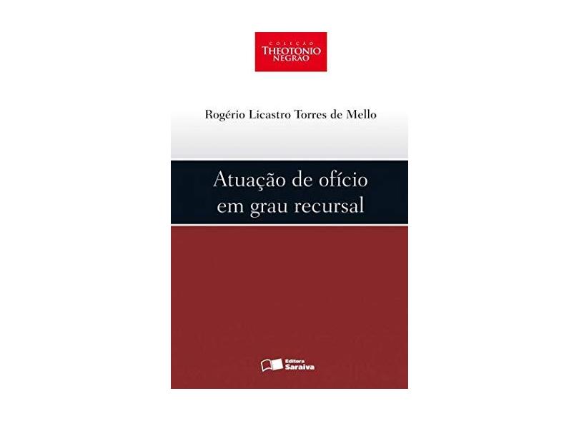 Atuação de Ofício em Grau Recursal - Col. Theotonio Negrão - Mello, Rogerio Licastro Torres De - 9788502086692