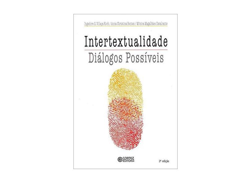 Intertextualidade - Diálogos Possíveis - Koch, Ingedore Grunfeld Villaça; Cavalcanti, Mônica Magalhães; Bentes, Anna Christina - 9788524901348