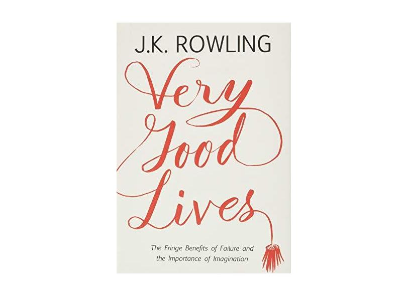 Very Good Lives: The Fringe Benefits of Failure and the Importance of Imagination - Capa Dura - 9780316369152