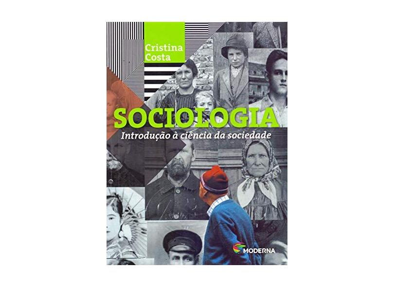 Sociologia - Introdução À Ciência Da Sociedade - 5ª Ed. 2016 - Cristina Costa; - 9788516104764