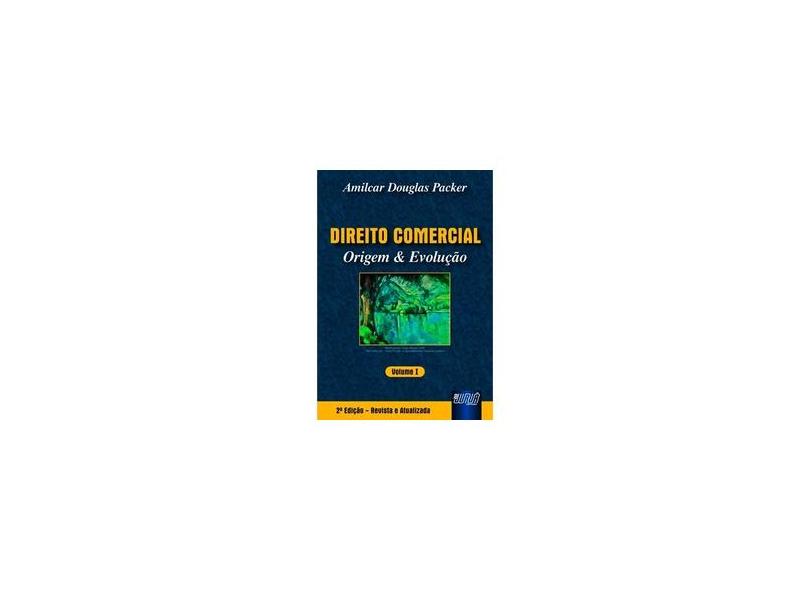 Direito Comercial - Origem & Evolução - Vol. I - 2ª ed. - Packer, Amilcar Douglas - 9788536215167