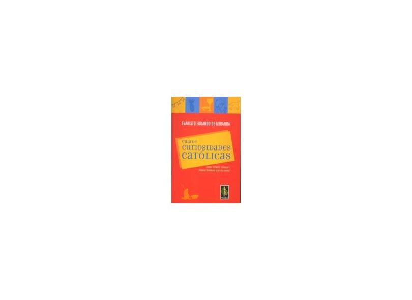 Guia de Curiosidades Católicas - Causos, Costumes, Festanças e Símbolos Escondidos no seu Calendário - Miranda, Evaristo Eduardo De - 9788532635501