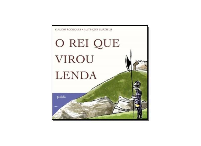 O Rei que Virou Lenda - Rodrigues, Cláudio - 9788579500015