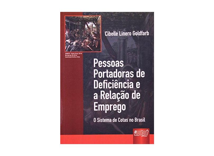 Pessoas Portadoras de Deficiência e a Relação de Emprego - O Sistema de Cotas no Brasil - Goldfarb, Cibelle Linero - 9788536217451