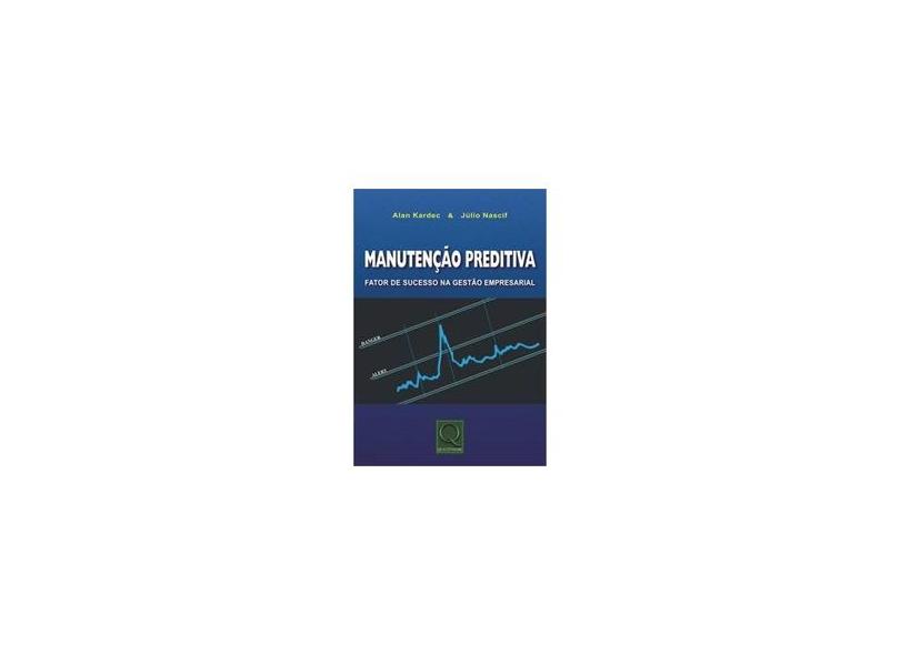 Manutenção Preditiva: Fator de Sucesso na Gestão Empresarial - Julio Nascif, Alan Kardec - 9788541401197