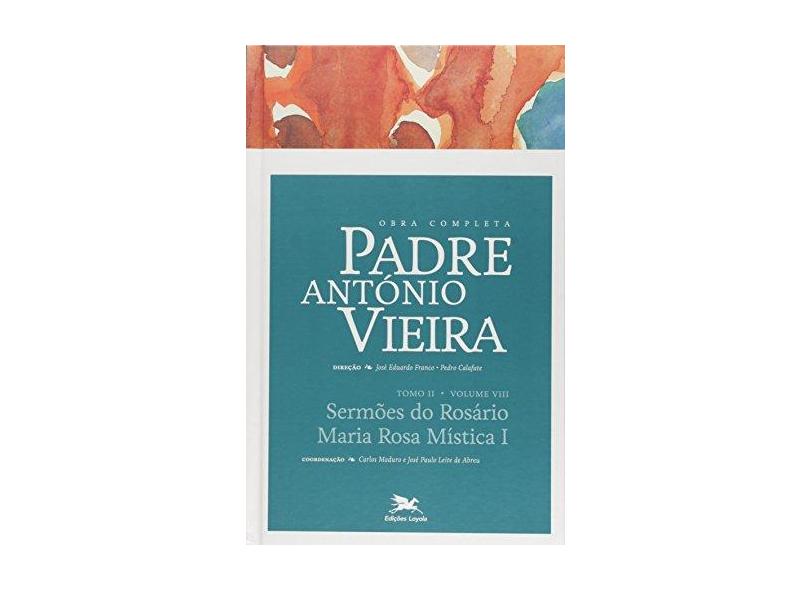 Obra Completa Padre António Vieira: Sermões do Rosário - Maria Rosa Mística 1 - Vol.8 - Tomo 2 - Padre Antonio Vieira - 9788515042746