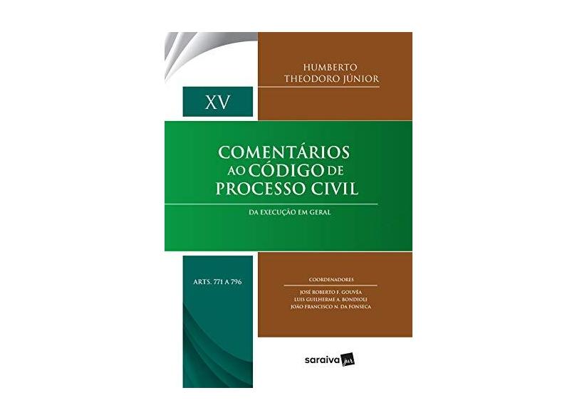Comentários Ao Código De Processo Civil – Da Execução Em Geral - Vol. XV - Humberto Theodoro Júnior - 9788547218348