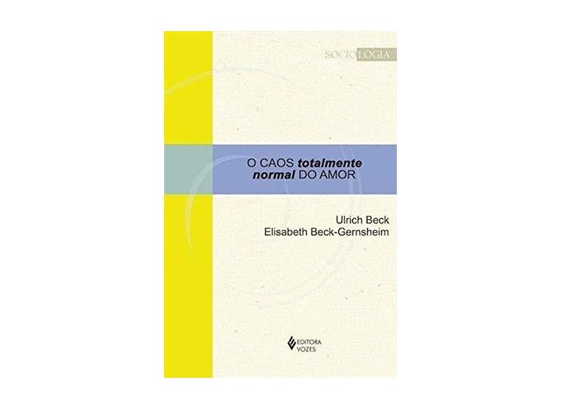 O Caos Totalmente Normal do Amor - Ulrich Beck - 9788532653246