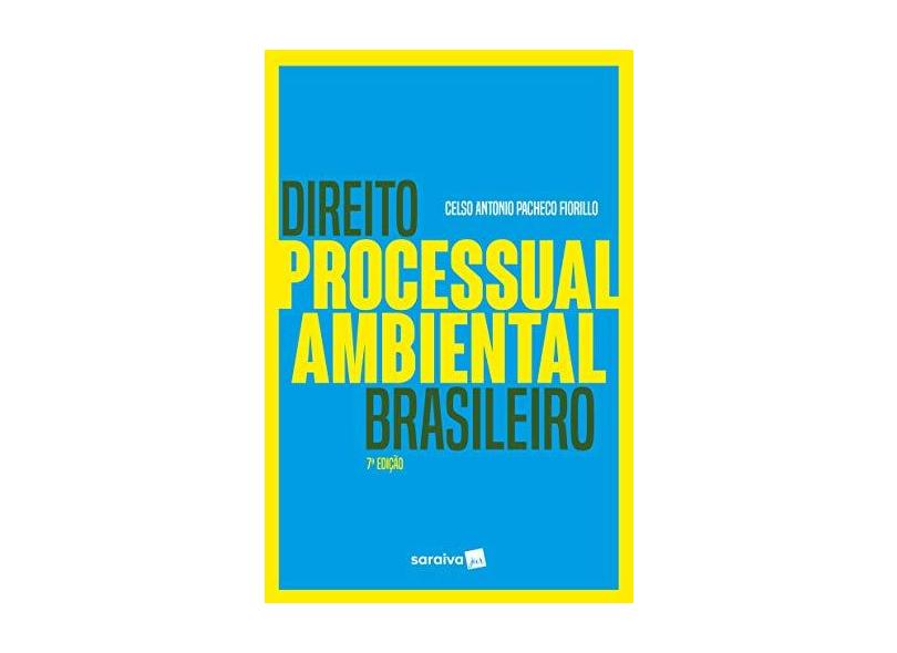 Direito Processual Ambiental Brasileiro - 7 ª Ed. 2018 - Fiorillo,celso Antonio Pacheco - 9788553172351