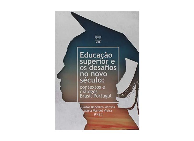 Educação Superior e os Desafios no Novo Século. Contextos e Diálogos Brasil. Portugal - Carlos Benedito Martins - 9788523012137