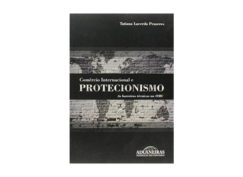 Comércio Internacional E Protecionismo - Tatiana Lacerda Prazeres - 9788571293823