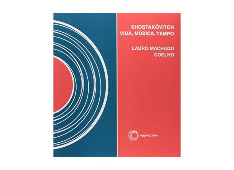 Shostakóvitch - Vida , Música , Tempo - Coelho, Lauro Machado - 9788527307659