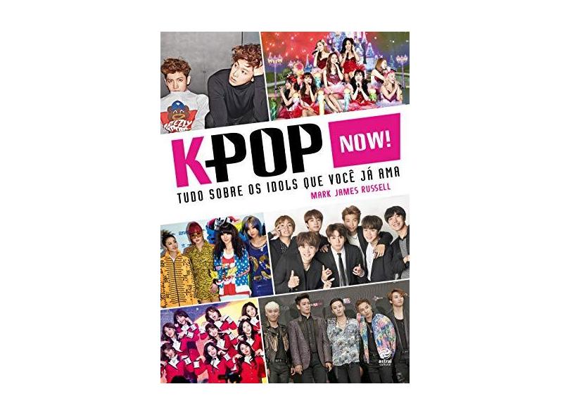 K-Pop Now! - Mark James Rusell - 9788582466261