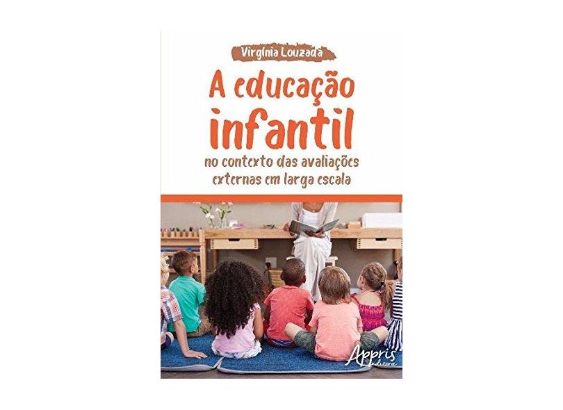 A Educação Infantil no Contexto das Avaliações Externas em Larga Escala - Virgínia Louzada - 9788547307998