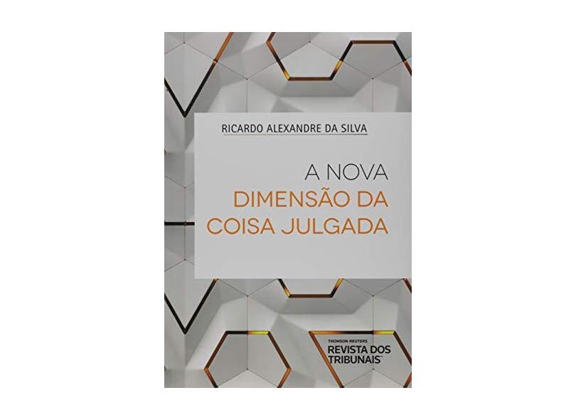 A Nova Dimensão da Coisa Julgada - Ricardo Alexandre Da Silva - 9788553212859
