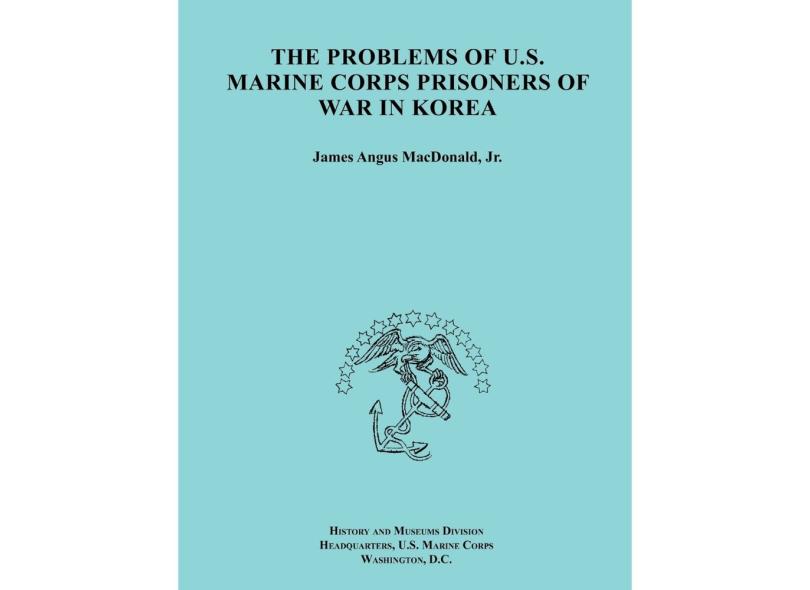The Problems of U.S. Marine Corps Prisoners of War in Korea (Ocassional ...