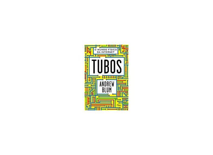 Tubos - o Mundo Físico da Internet - Blum, Andrew - 9788532528407