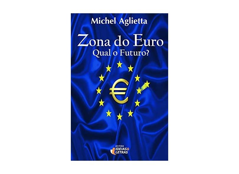 Zona do Euro - Qual o Futuro? - Aglietta, Michel - 9788565893046