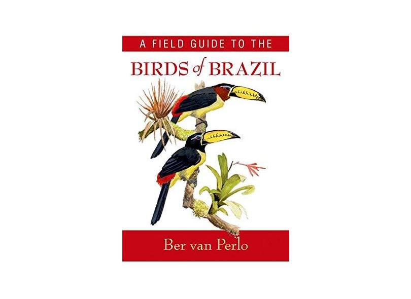 A Field Guide to the Birds of Brazil - Ber Van Perlo - 9780195301557
