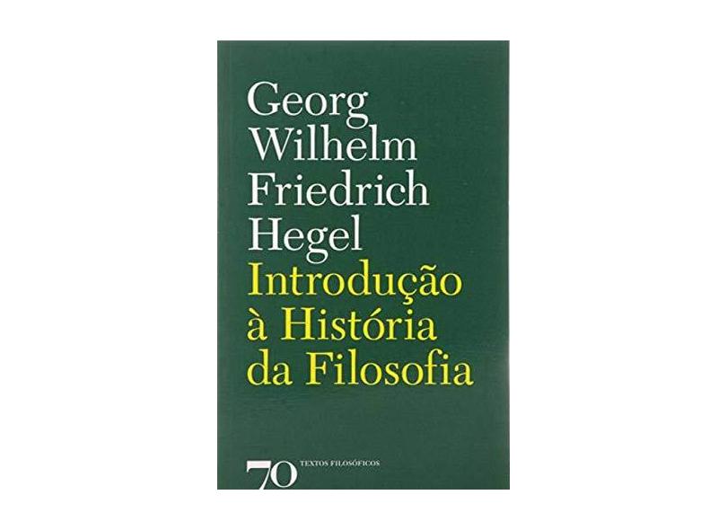 Introdução À História da Filosofia - Hegel, Georg Wilhelm Friedrich - 9789724413464