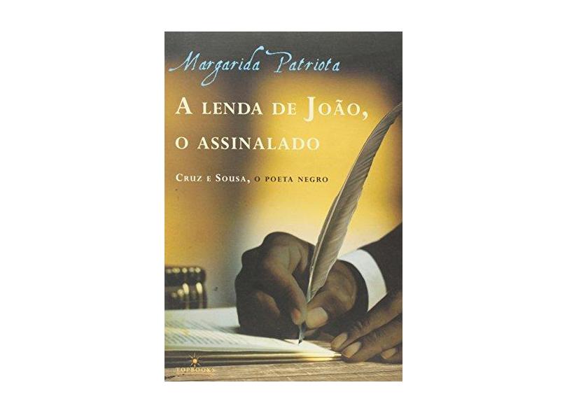 A Lenda de João, O Assinalado: Cruz e Souza, O Poeta Negro - Margarida Patriota - 9788574752105