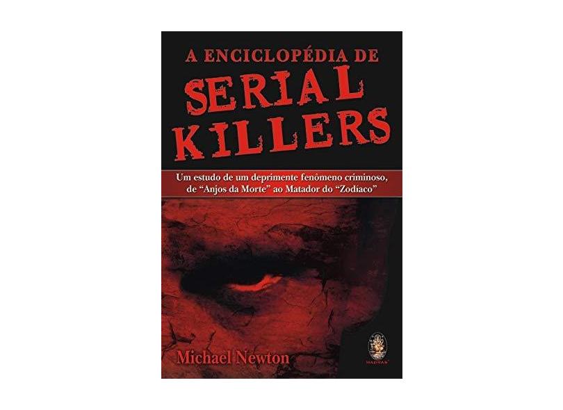 A Enciclopédia de Serial Killers - Newton, Michael - 9788537002957