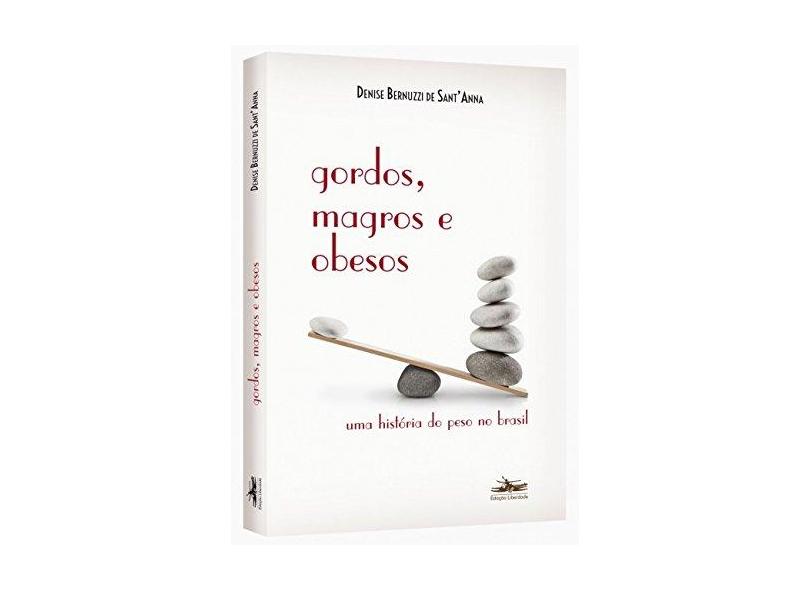 Gordos, Magros e Obesos: Uma História de Peso no Brasil - Denise Bernuzzi De Santanna - 9788574482736
