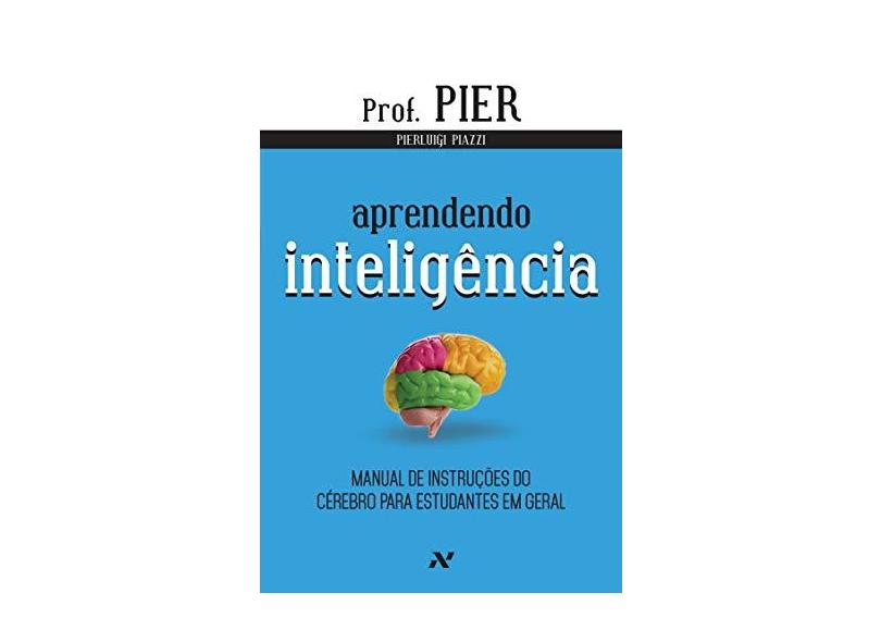 Aprendendo Inteligência. Manual de Instruções do Cérebro Para Estudantes em Geral - Volume 1 - Capa Comum - 9788576572053