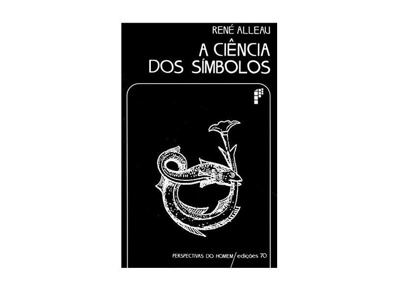 A Ciência dos Símbolos - René Alleau - 9789724410647