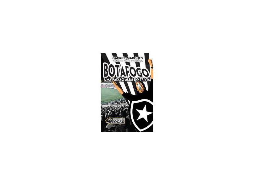 Botafogo Uma Paixão Além do Trivial - Marques, Gabriel - 9788563194374