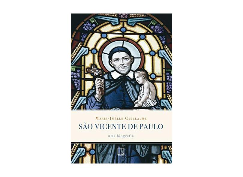 São Vicente de Paulo - Uma Biografia - Guillaume, Marie-joëlle - 9788501089014