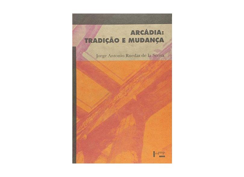 Arcadia - Tradiçao E Mudança - La Serna, Jorge Antonio Ruedas - 9788531403088
