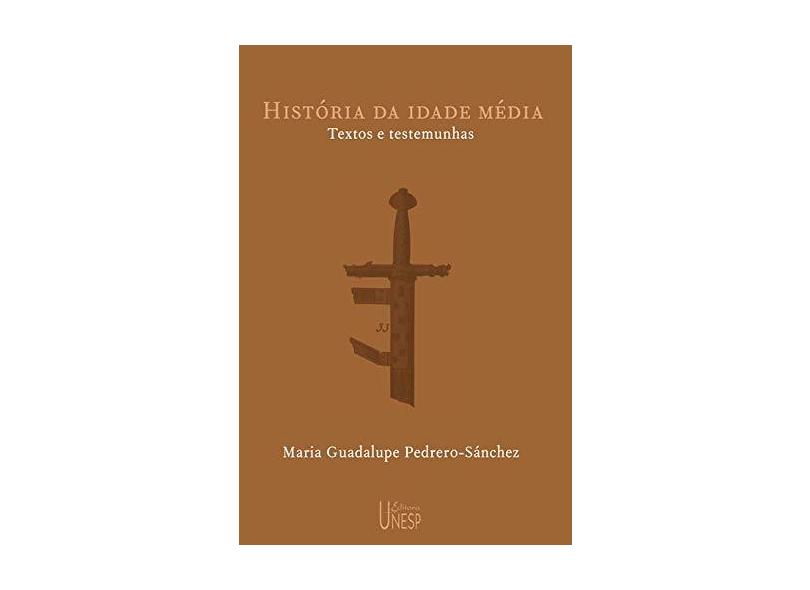 História da Idade Média: Textos e Testemunhas - Maria Guadalupe Pedrero Sanchez - 9788571392960