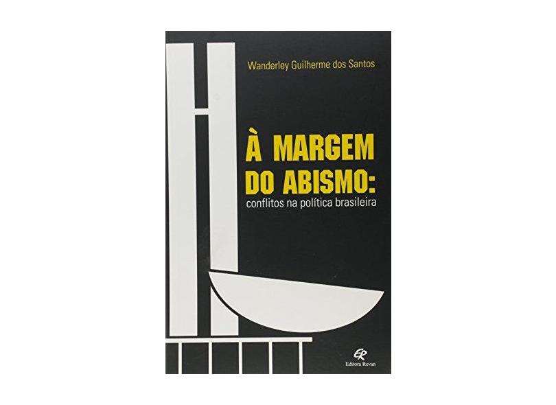 À Margem do Abismo - Conflitos na Política Brasileira - Santos, Wanderley Guilherme Dos - 9788571065390